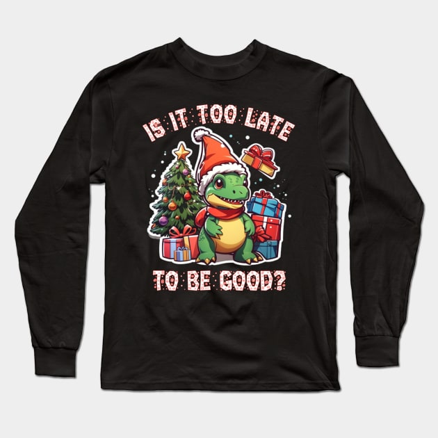 Christmas trex dinosaur Is it too late to be good Long Sleeve T-Shirt by sukhendu.12